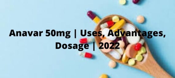 Anavar 50mg | Uses, Advantages, Dosage | 2022